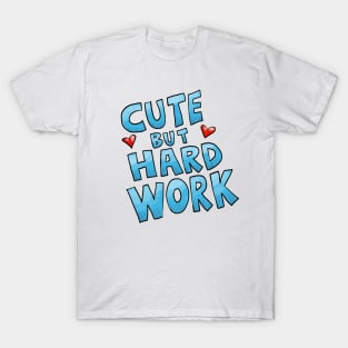 Cute but hard work T-Shirt